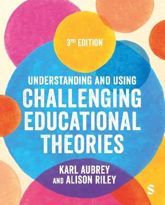 Understanding and Using Challenging  Educational Theories - Karl Aubrey,Alison Riley - cover