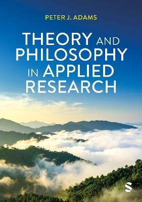 Theory and Philosophy in Applied Research - Peter J Adams - cover
