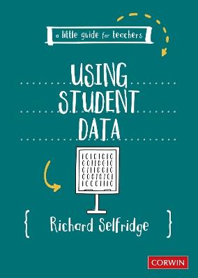 A Little Guide for Teachers: Using Student Data - Richard Selfridge - cover