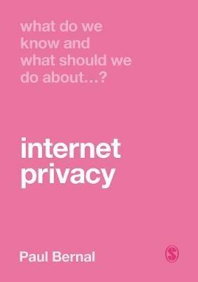What Do We Know and What Should We Do About Internet Privacy? - Paul Bernal - cover