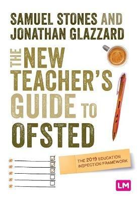 The New Teacher's Guide to OFSTED: The 2019 Education Inspection Framework - Samuel Stones,Jonathan Glazzard - cover