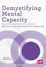 Demystifying Mental Capacity: A guide for health and social care professionals