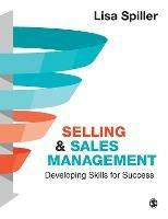 Selling & Sales Management: Developing Skills for Success - Lisa Spiller - cover