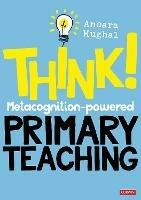 Think!: Metacognition-powered Primary Teaching - Anoara Mughal - cover