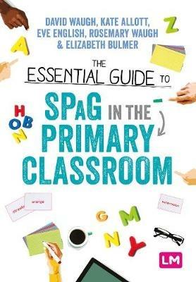 The Essential Guide to SPaG in the Primary Classroom - David Waugh,Kate Allott,Eve English - cover