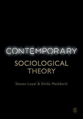 Contemporary Sociological Theory - Steven Loyal,Siniša Maleševic - cover