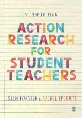 Action Research for Student Teachers - Colin Forster,Rachel Eperjesi - cover