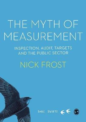 The Myth of Measurement: Inspection, audit, targets and the public sector - Nick Frost - cover