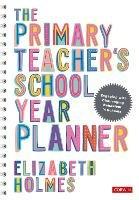 The Primary Teacher's School Year Planner - Elizabeth Holmes - cover
