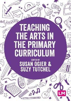 Teaching the Arts in the Primary Curriculum - Susan Ogier,Suzy Tutchell - cover