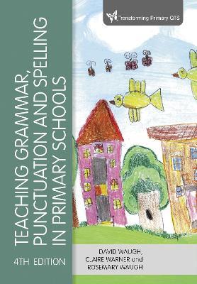 Teaching Grammar, Punctuation and Spelling in Primary Schools - David Waugh,Claire Warner,Rosemary Waugh - cover