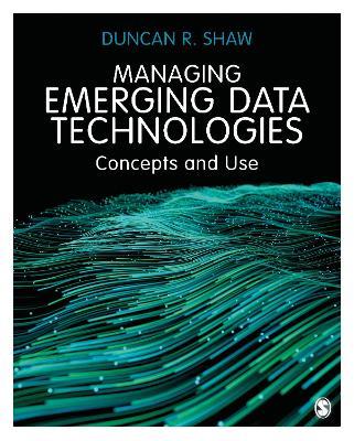 Managing Emerging Data Technologies: Concepts and Use - Duncan R. Shaw - cover