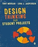 Design Thinking for Student Projects - Tony Morgan,Lena J. Jaspersen - cover