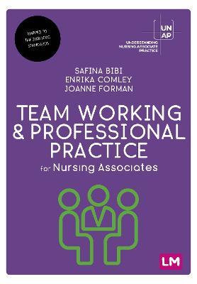 Team Working and Professional Practice for Nursing Associates - Safina Bibi,Enrika Comley,Joanne Forman - cover
