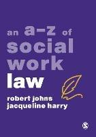An A-Z of Social Work Law - Robert Johns,Jacqueline Harry - cover