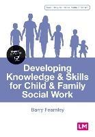 Developing Knowledge and Skills for Child and Family Social Work - Barry Fearnley - cover