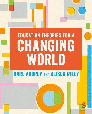 Education Theories for a Changing World - Karl Aubrey,Alison Riley - cover