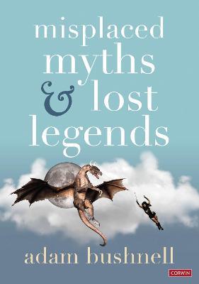 Misplaced Myths and Lost Legends: Model texts and teaching activities for primary writing - Adam Bushnell - cover