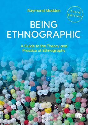 Being Ethnographic: A Guide to the Theory and Practice of Ethnography - Raymond Madden - cover