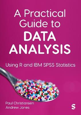 A Practical Guide to Data Analysis: Using R and IBM SPSS Statistics - Christiansen,Andrew Jones - cover