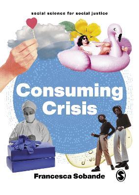 Consuming Crisis: Commodifying Care and COVID-19 - Francesca Sobande - cover