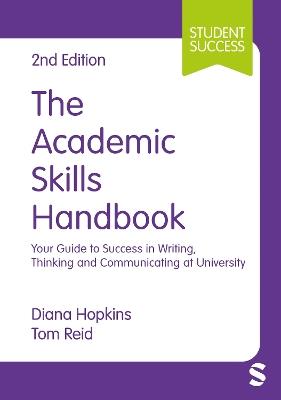 The Academic Skills Handbook: Your Guide to Success in Writing, Thinking and Communicating at University - Diana Hopkins,Tom Reid - cover