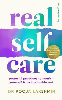 Real Self-Care: Powerful Practices to Nourish Yourself From the Inside Out - Pooja Lakshmin - cover