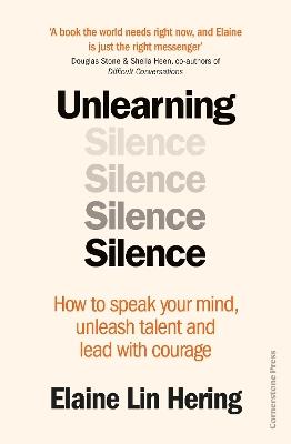 Unlearning Silence: How to speak your mind, unleash talent and lead with courage - Elaine Lin Hering - cover