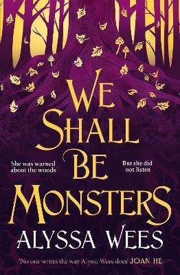 We Shall Be Monsters - Alyssa Wees - cover