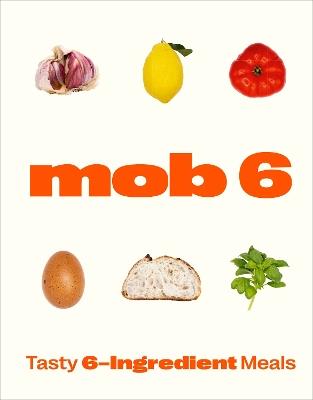 Mob 6: Tasty 6-Ingredient Meals - Mob - cover