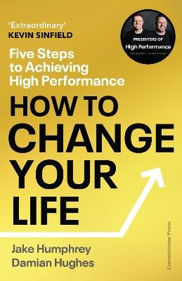 How to Change Your Life: Five Steps to Achieving High Performance - Jake Humphrey,Damian Hughes - cover