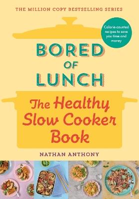 Bored of Lunch: The Healthy Slow Cooker Book - Nathan Anthony - cover