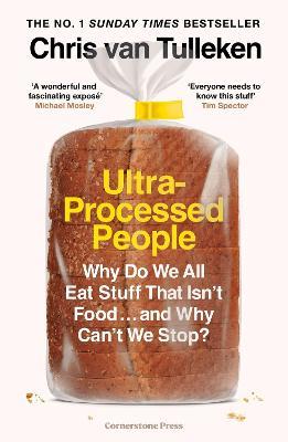 Ultra-Processed People: Why Do We All Eat Stuff That Isn’t Food … and Why Can’t We Stop? - Chris van Tulleken - cover