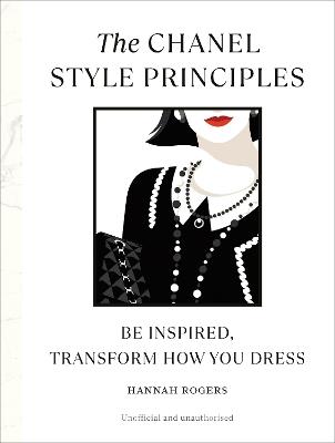 The Chanel Style Principles: Be inspired, transform how you dress - Hannah Rogers - cover