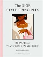 The Dior Style Principles: Be inspired, transform how you dress