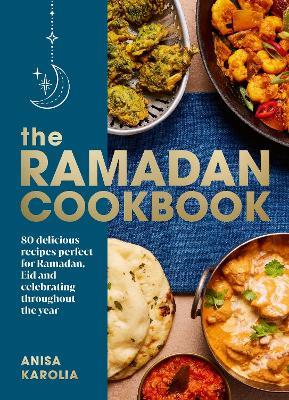 The Ramadan Cookbook: 80 delicious recipes perfect for Ramadan, Eid and celebrating throughout the year - Anisa Karolia - cover
