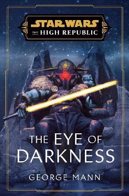 Star Wars: The Eye of Darkness (The High Republic) - George Mann - cover