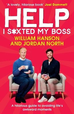 Help I S*xted My Boss: A hilarious guide to avoiding life’s awkward moments - William Hanson,Jordan North - cover