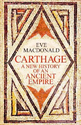 Carthage: A new history of an ancient empire - Eve MacDonald - cover