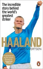 Haaland: The incredible story behind the world’s greatest striker