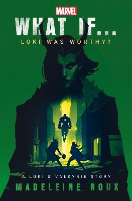 What If. . . Loki Was Worthy?: A Loki and Valkyrie Story - Madeleine Roux - cover