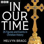 In Our Time: 25 Figures and Events in Christian History