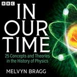 In Our Time: 25 Concepts and Theories in the History of Physics