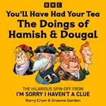 You’ll Have Had Your Tea: The Doings of Hamish & Dougal
