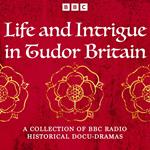 Life and Intrigue in Tudor Britain