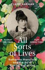 All Sorts of Lives: Katherine Mansfield and the art of risking everything
