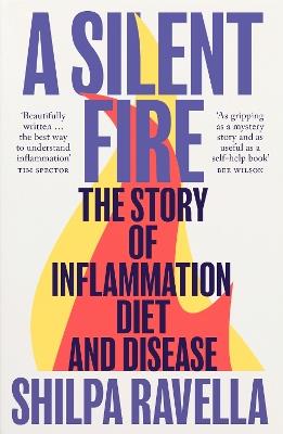A Silent Fire: The Story of Inflammation, Diet and Disease - Shilpa Ravella - cover