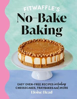 Fitwaffle's No-Bake Baking: Easy oven-free recipes including cheesecakes, traybakes and more - Eloise Head - cover