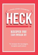 HECK! Recipes You Can Swear By: 75 recipes for sausages, burgers and mince