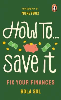 How To Save It: Fix Your Finances - Bola Sol - cover